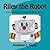 Riley the Robot: An Input/O...