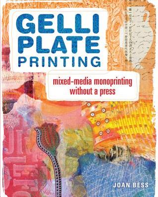 Gelli Plate Printing: Mixed-Media Monoprinting Without a Press (Paperback)