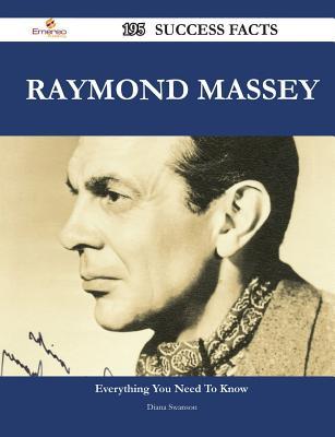 Raymond Massey 195 Success Facts - Everything You Need to Know about Raymond Massey
