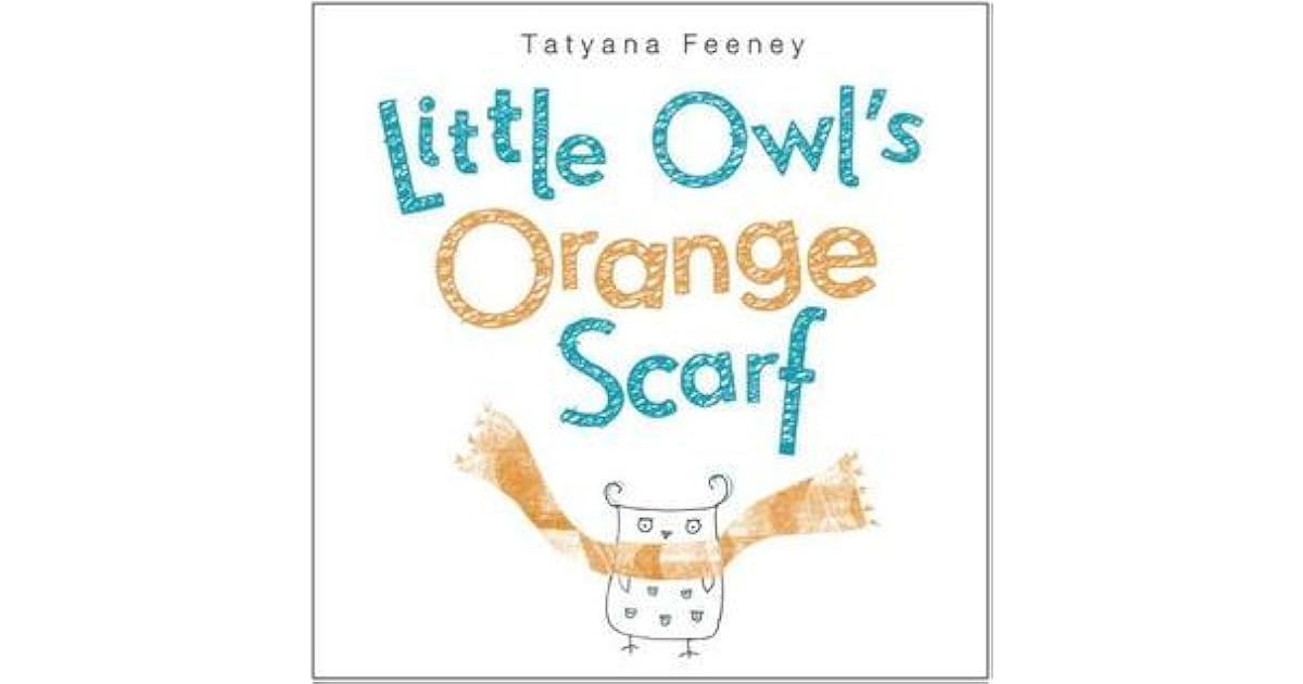 Little Owl's Orange Scarf by Tatyana Feeney