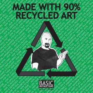 Made with 90% Recycled Art: A Collection of Basic Instructions Volume 2