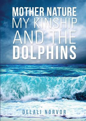 Mother Nature, My Kinship, and The Dolphins