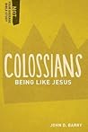 Colossians: Being Like Jesus (Not Your Average Bible Study)