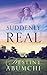 Suddenly Real
