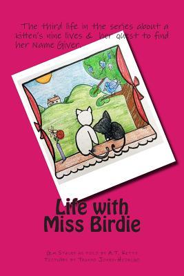 Life with Miss Birdie: the third story in the life of a kitten seeking her Name Giver