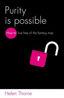 Purity is Possible: How to live free of the fantasy trap (Paperback)