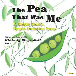 The Pea That Was Me, Volume 4: A Single Mom's/Sperm Donation Children's Story