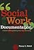 Social Work Documentation: A Guide to Strengthening Your Case Recording