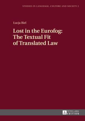 Lost in the Eurofog: The Textual Fit of Translated Law (Studies in Language, Culture and Society)