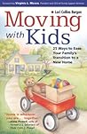 Moving With Kids: 25 Ways to Ease Your Family's Transition to a New Home Moving With Kids: 25 Ways to Ease Your Family's Transition to a New Home