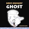 Bob's Hungry Ghost by Geneviève Côté