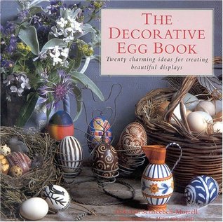 The Decorative Egg Book: Twenty Charming Ideas for Creating Beautiful Displays (Hardcover)
