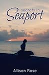 Secrets in Seaport by Allison  Rose