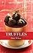 Truffles: 50 Deliciously Decadent Homemade Chocolate Treats (50 Series)