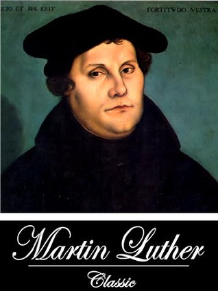 De Servo Arbitrio On the Enslaved Will or The Bondage of Will/A Treatise on Good Works