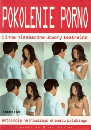 Pokolenie porno i inne niesmaczne utwory teatralne. Antologia najnowszego dramatu polskiego (Hardcover)