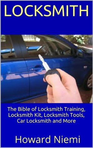 Locksmith: The Bible of Locksmith Training, Locksmith Kit, Locksmith Tools, Car Locksmith and More