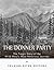 The Donner Party by Charles River Editors