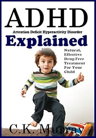 ADHD Explained: Natural, Effective, Drug-Free Treatment For Your Child (Kindle Edition)