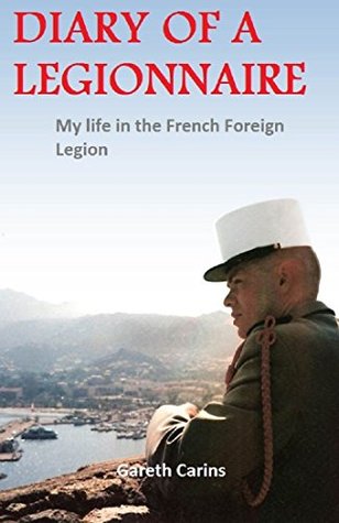 Diary of a Legionnaire. My Life in the French Foreign Legion (Kindle Edition)