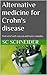 The Gut Health Book: Beat Crohn's Disease Naturally: Relief from Crohn’s disease and IBD medication side effects with natural remedies and alternative medicine