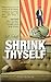 Shrink Thyself