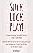 SUCK, LICK, PLAY - A Compil...