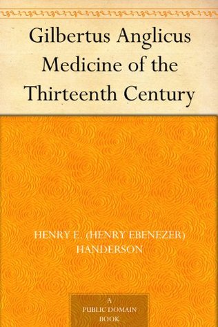 Gilbertus Anglicus Medicine of the Thirteenth Century (Kindle Edition)