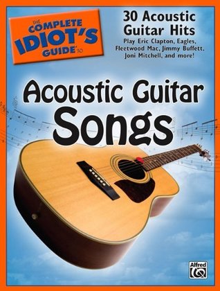 The Complete Idiot's Guide to Acoustic Guitar Songs: 30 Acoustic Guitar Hits (Kindle Edition)