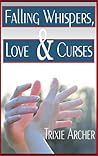 Falling Whispers, Love and Curses by Trixie Archer