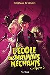 L'Ecole des mauvais Méchants, Complot 2 by Stephanie S. Sanders