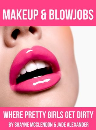 Makeup & Blowjobs (Kindle Edition)