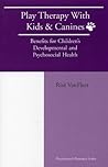 Play Therapy with Kids and Canines by Risë VanFleet