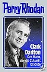 Clark Darlton: Der Mann, der die Zukunft brachte (Perry Rhodan) Clark Darlton: Der Mann, der die Zukunft brachte (Perry Rhodan)