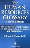 The Human Resources Glossary: The Complete Desk Reference for HR Executives, Managers, and Practitioners The Human Resources Glossary: The Complete Desk Reference for HR Executives, Managers, and Practitioners