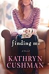 Finding Me by Kathryn Cushman