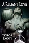A Reliant Love by Taylor Lavati