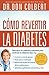 Cómo revertir la diabetes: Descubra los métodos naturales para controlar la diabetes tipo 2 (Spanish Edition)
