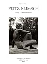 Fritz Klimsch: Eine Dokumentation Fritz Klimsch: Eine Dokumentation