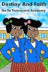 Destiny and Faith Go to Twincentric Academy by Teddy O'Malley Destiny and Faith Go to Twincentric Academy by Teddy O'Malley