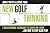 New Golf Thinking: 7 Breakthrough Techniques to Lower any Score... and How to Stop Slow Play