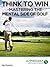 Think to Win: Mastering the Mental Side of Golf