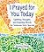I PRAYED FOR YOU TODAY