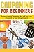 Couponing for Beginners: Powerful Saving Strategies that will Save you Thousands a Year Using Coupons