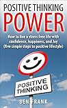Positive Thinking Power: How to live a stress free life with confidence, happiness, and Joy: Five Simple Steps to Positive Lifestyle (thesuccesslife.com Book 4)