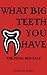 What Big Teeth You Have