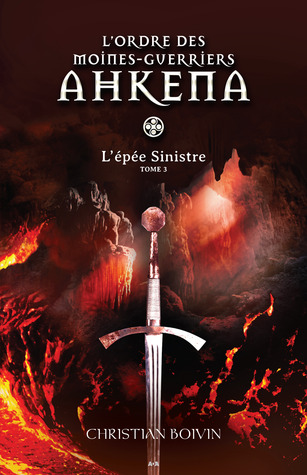 L'épée Sinistre (L'Ordre des moines-guerriers Ahkena, #3)
