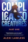 Complicated Creatures: Part One