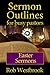 Sermon Outlines for Busy Pastors: Easter Sermons