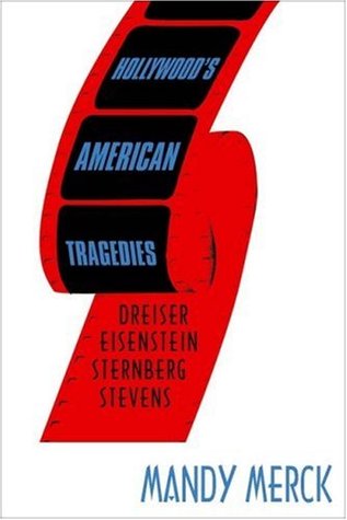 Hollywood's American Tragedies: Dreiser, Eisenstein, Sternberg, Stevens (Paperback)